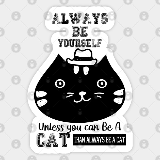 ALWAYS BE YOURSELF UNLESS YOU CAN BE A CAT Sticker by care store